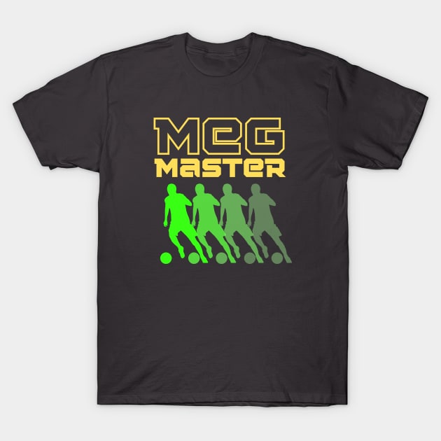 Soccer Skills | MEG MASTER | Soccer Player Gift | Unisex T-Shirt by JENXTEES